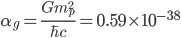\alpha_g=\frac{Gm_p^2}{\hbar c} = 0.59\times 10^{-38}