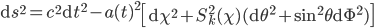 \mathrm{d}s^2 = c^2\mathrm{d}t^2 - a(t)^2\left[ \mathrm{d}\chi^2 + S_k^2(\chi)(\mathrm{d}\theta^2+\sin^2\theta\mathrm{d}\Phi^2)\right]