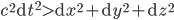 c^2\mathrm{d}t^2 > \mathrm{d}x^2 + \mathrm{d}y^2 + \mathrm{d}z^2