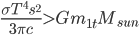 \frac{\sigma T^4 s^2}{3 \pi c} > Gm_{1t}M_{sun}