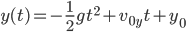 y(t)=-\frac{1}{2}gt^2+v_{0y}t+y_0