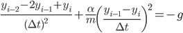 \frac{y_{i-2}-2y_{i-1}+y_i}{(\Delta t)^2} + \frac{\alpha}{m}\left(\frac{y_{i-1} - y_i}{\Delta t}\right)^2 = -g
