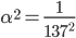 \alpha^2=\frac{1}{137^2}