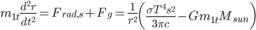 m_{1t}\frac{d^2r}{dt^2}=F_{rad,s}+F_g=\frac{1}{r^2}\left(\frac{\sigma T^4 s^2}{3 \pi c} - Gm_{1t}M_{sun}\right)