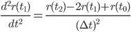 \frac{d^2r(t_1)}{dt^2} = \frac{r(t_2)-2r(t_1)+r(t_0)}{(\Delta t)^2}
