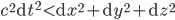 c^2\mathrm{d}t^2 < \mathrm{d}x^2 + \mathrm{d}y^2 + \mathrm{d}z^2
