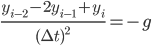  \frac{y_{i-2}-2y_{i-1}+y_i}{(\Delta t)^2} = -g 